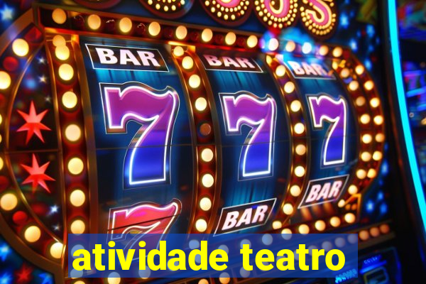 atividade teatro